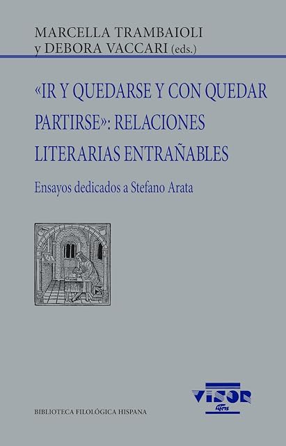 Portada de «Ir y quedarse y con quedar partirse»: Relaciones literarias entrañables: Ensayos dedicados a Stefano Arata: 316