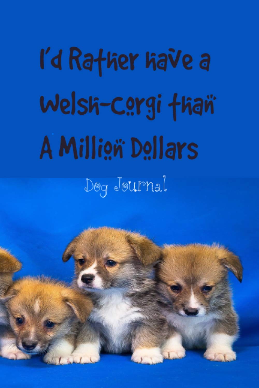 I’d Rather Have a Weisn-Corgi than A Million Dollars: Dog Journal Keepsake Note book | Ideal Weisn-Corgi gifts for Weisn-Corgi Dog Owners and Trainers