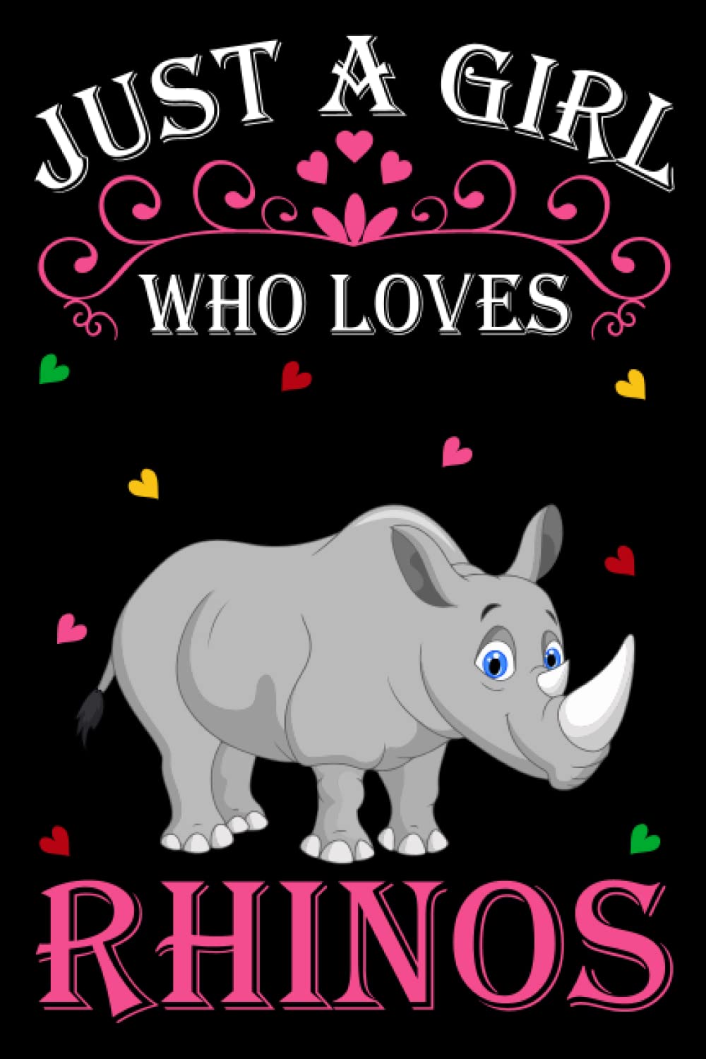 Just A Girl Who Loves Rhinos: Rhinos Notebook: (100 Pages 6x9) Cute Rhinos Journal, Rhinos Notebook for Girls, Rhinos Notebook for kids, Rhinos Lovers Birthday Gifts