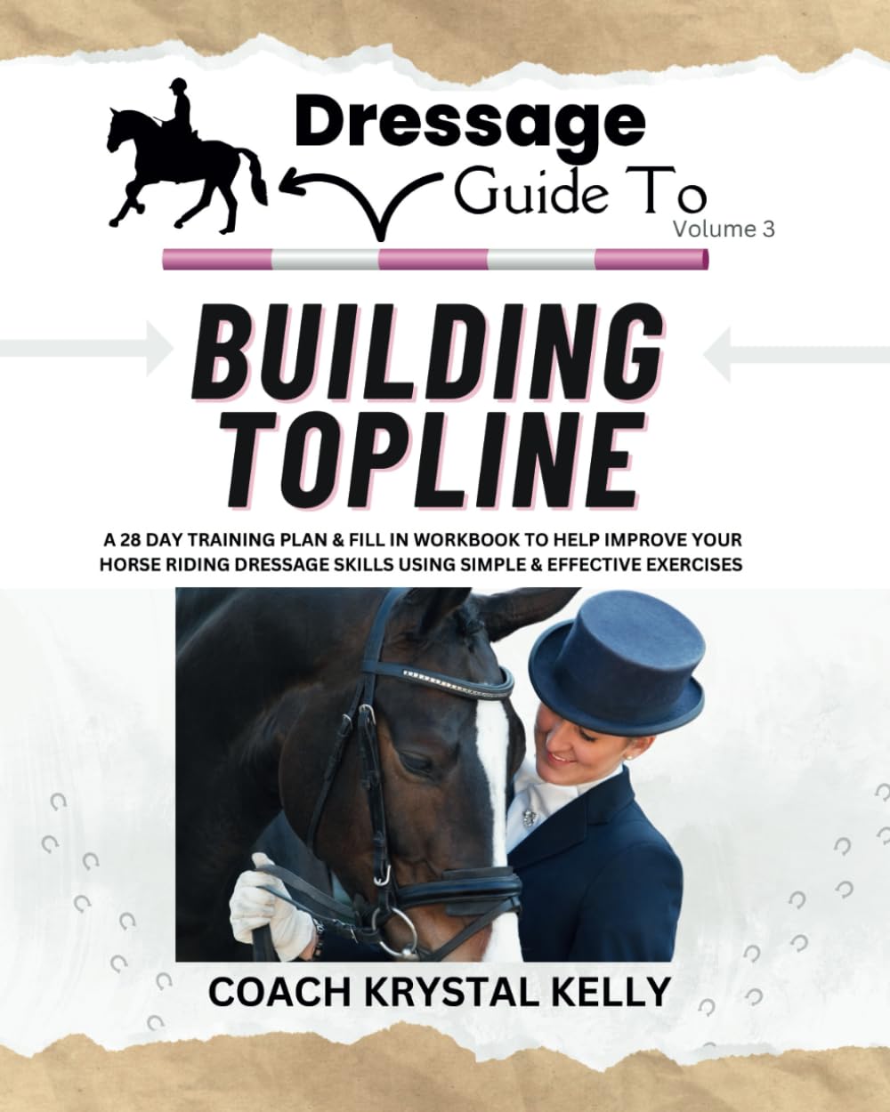Dressage Guide to Building Topline: A 28 day training plan & fill in workbook to help improve your horse riding dressage skills using simple & effective exercises (Dressage Guide Book How to Series)
