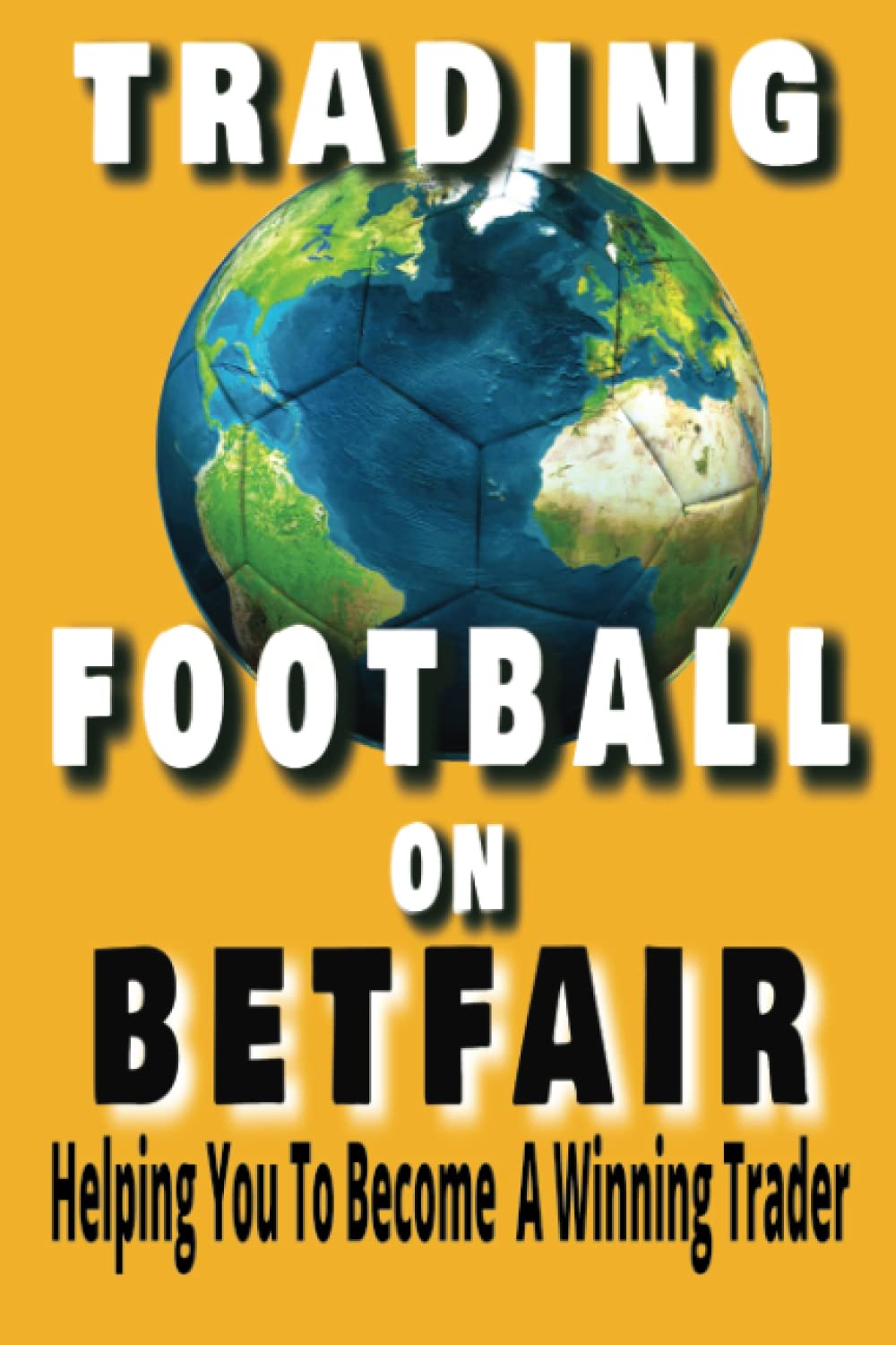 Trading Football On Betfair: Helping You To Become A Winning Trader