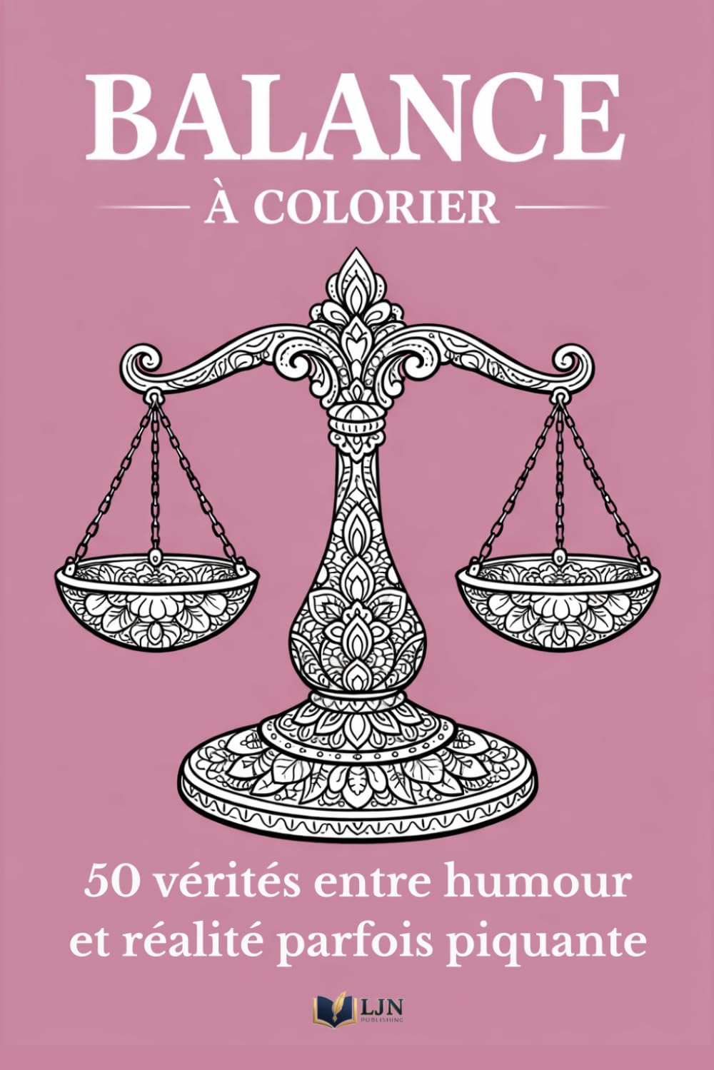 Balance à colorier: Livre de coloriage de ton signe - 50 vérités entre humour et réalité parfois piquante (Mon Signe à Colorier)