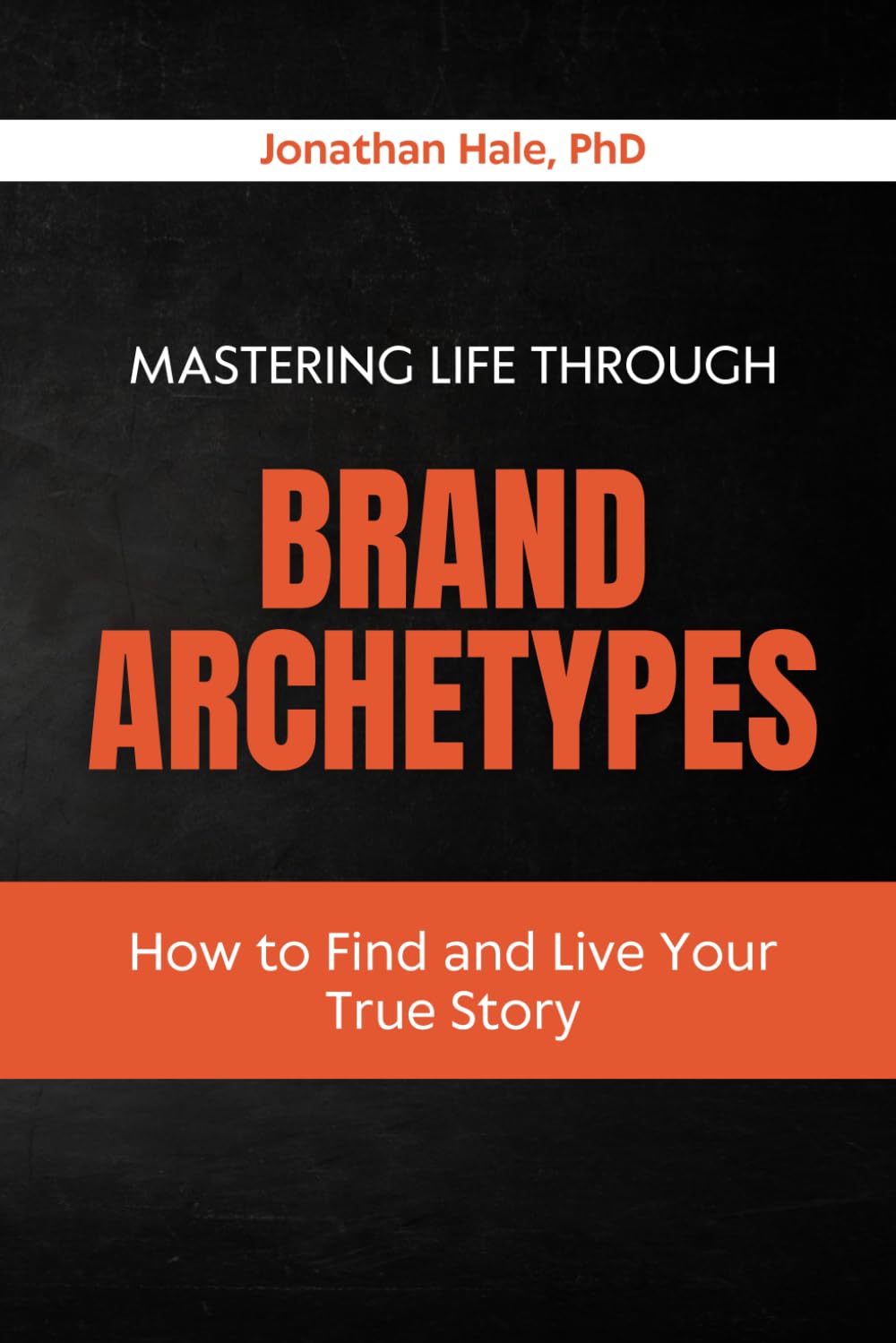 Mastering Life Through Brand Archetypes: How to Find and Live Your True Story