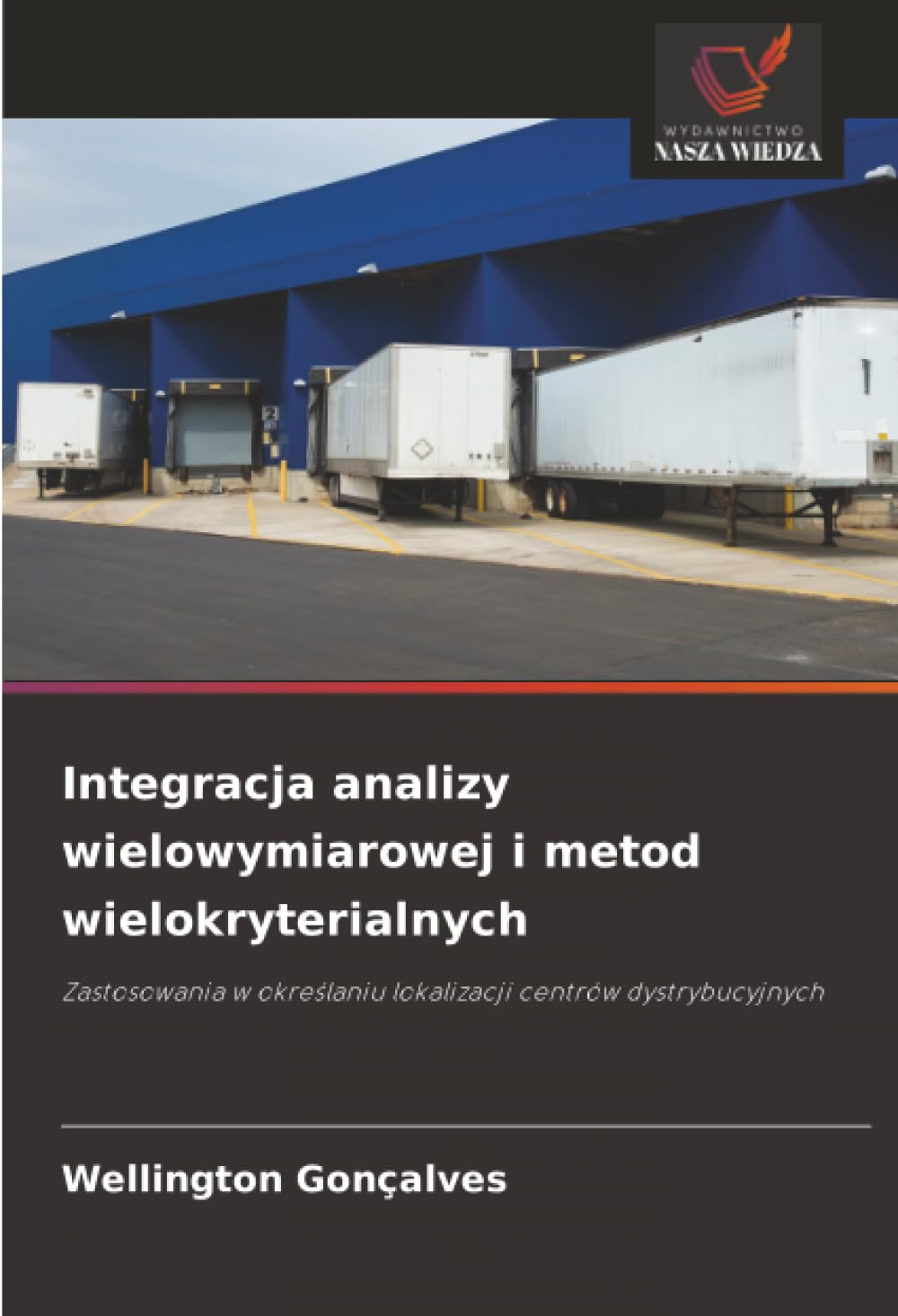 Integracja analizy wielowymiarowej i metod wielokryterialnych: Zastosowania w okre¿laniu lokalizacji centrów dystrybucyjnych