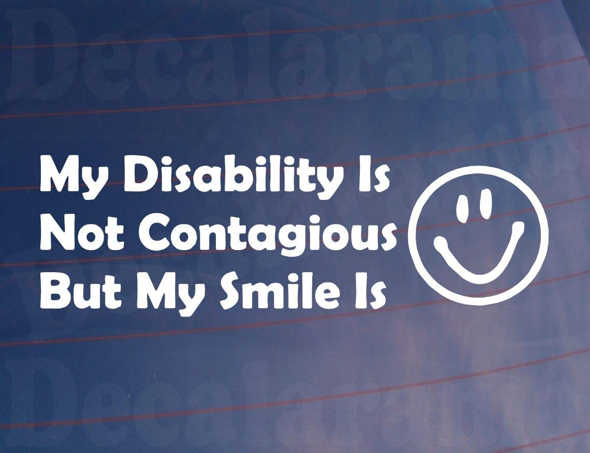 Car Sticker My Disability is Not Contagious But My Smile is Novelty Bumper Van Door Window Boot Decal Gift Present