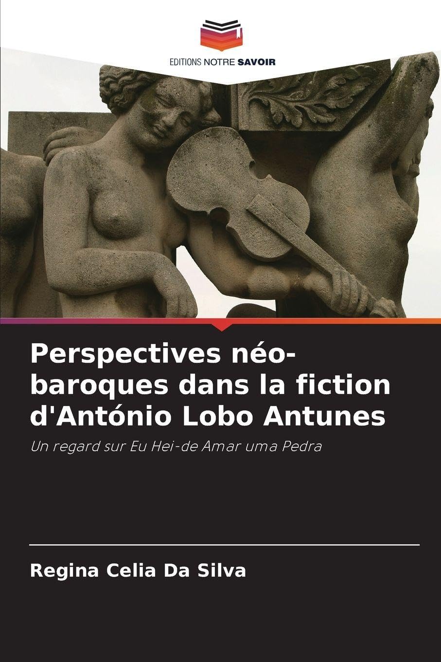 Perspectives néo-baroques dans la fiction d'António Lobo Antunes: Un regard sur Eu Hei-de Amar uma Pedra