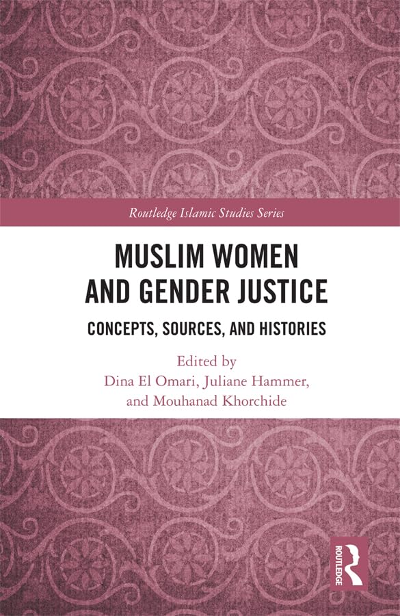 Muslim Women and Gender Justice: Concepts, Sources, and Histories (Routledge Islamic Studies Series)      1st Edition, Kindle Edition