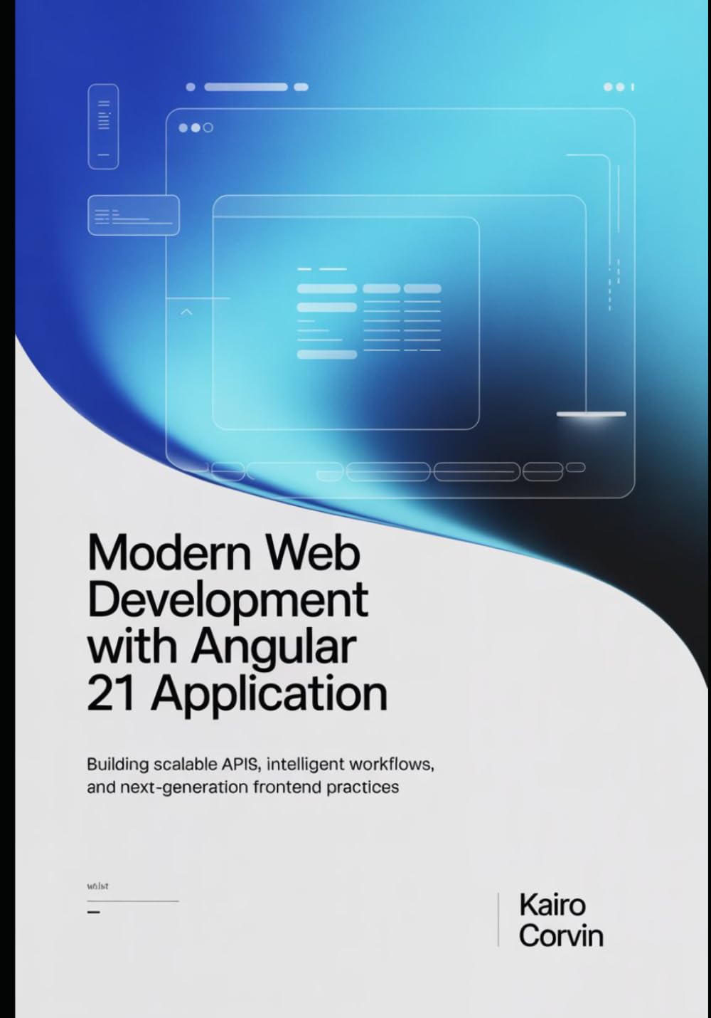 Modern Web Development with Angular 21 Application: Building Scalable APIs, Intelligent Workflows, and Next-Generation Frontend Practices