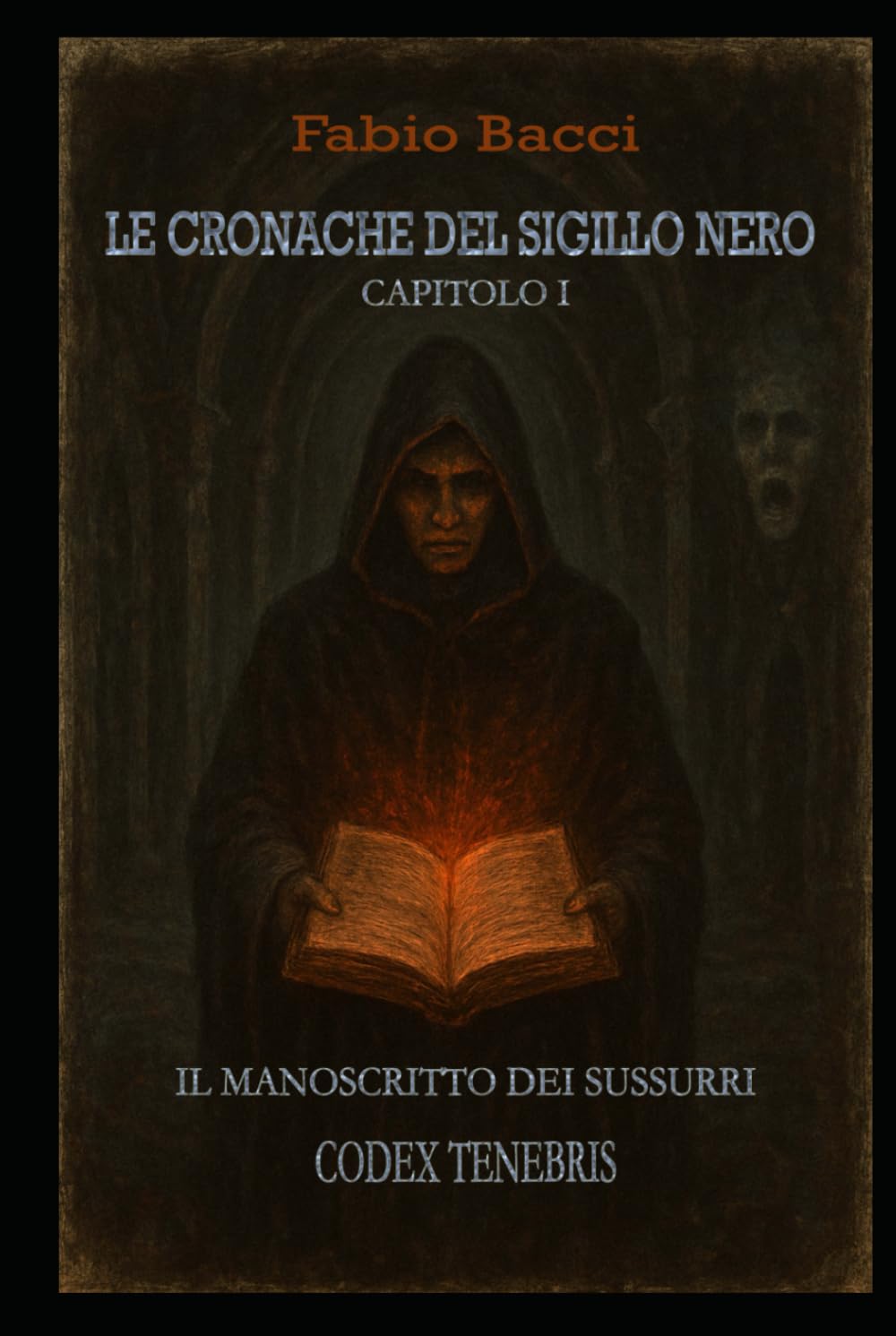LE CRONACHE DEL SIGILLO NERO - CAPITOLO 1: IL MANOSCRITTO DEI SUSSURRI : CODEX TENEBRIS