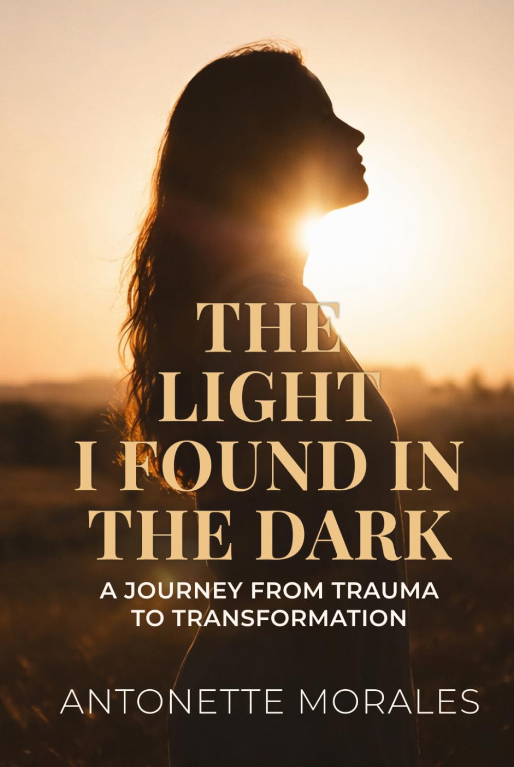 THE LIGHT I FOUND IN THE DARK: A JOURNEY FROM TRAUMA TO TRANSFORMATION