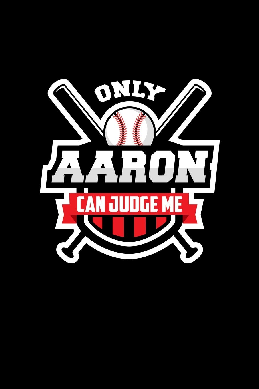 Only Aaron Can Judge Me: Softball Journal for writing notes, ideas, and keeping records for work!
