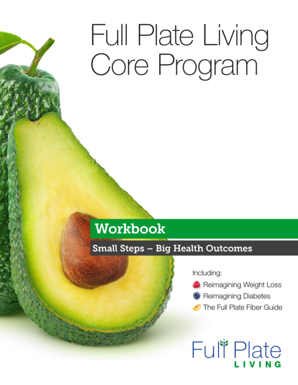Full Plate Living Online Courses Workbook (Use With Online Program) Includes: Full Plate Living Core Program, Reimagining Weight Loss, Reimagining ... Guide: Small Steps – Big Health Outcomes