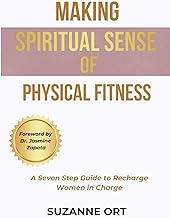 Making Spiritual Sense of Physical Fitness: A Seven Step Guide to Recharge Women in Charge