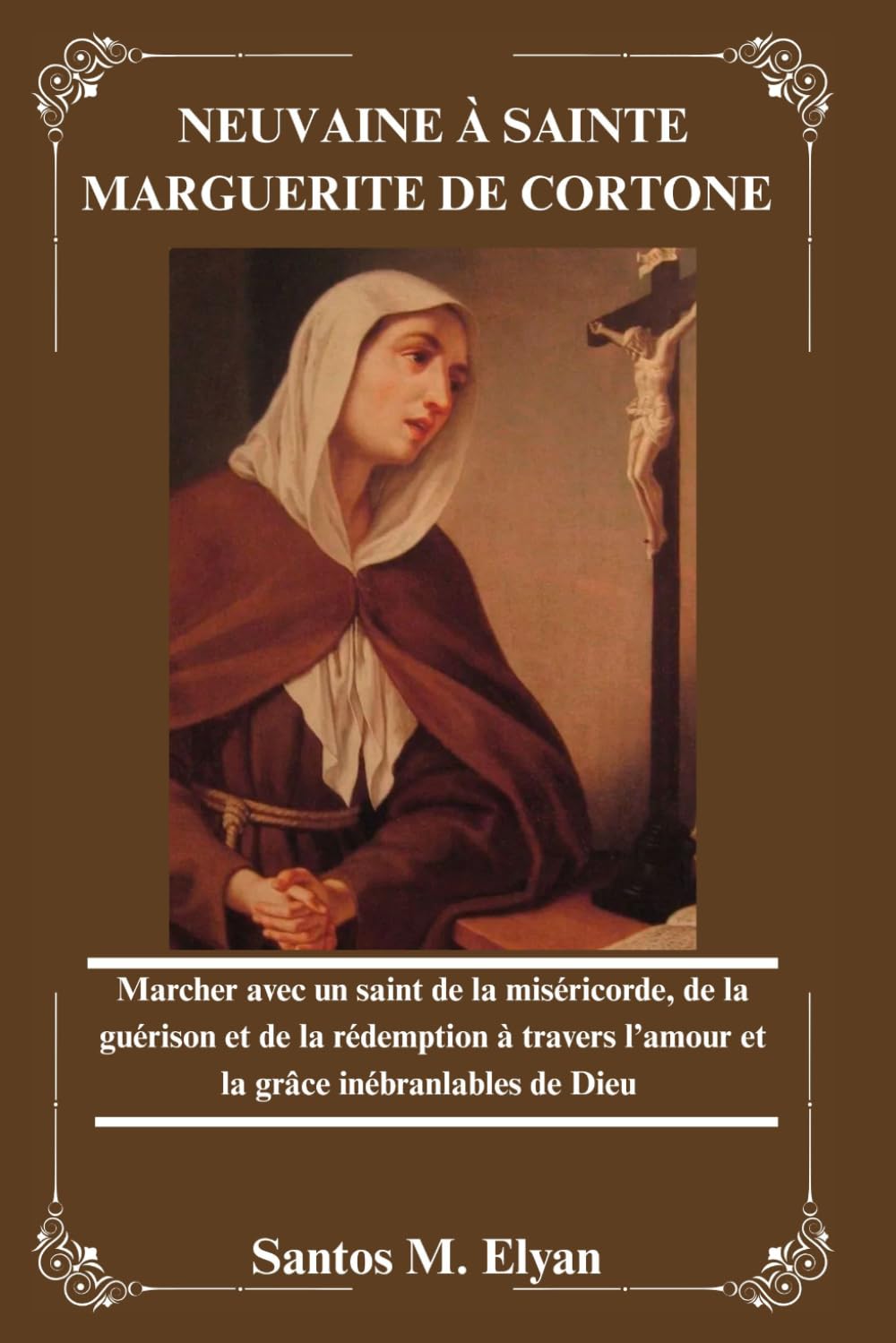 NEUVAINE À SAINTE MARGUERITE DE CORTONE: Marcher avec un saint de la miséricorde, de la guérison et de la rédemption à travers l’amour et la grâce inébranlables de Dieu