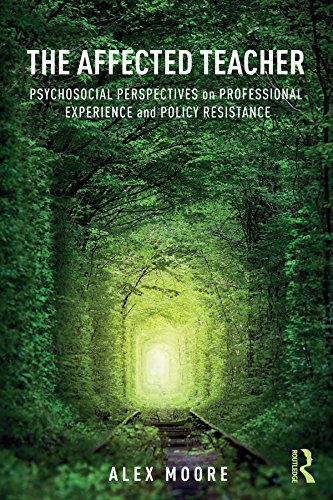 The Affected Teacher: Psychosocial Perspectives on Professional Experience and Policy Resistance      1st Edition, Kindle Edition
