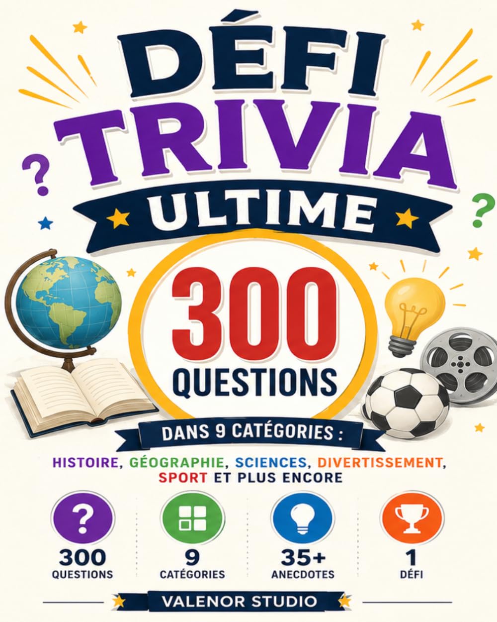 DÉFI TRIVIA ULTIME: 300 Questions et Réponses dans 9 Catégories : Histoire, Géographie, Sciences, Sport, Divertissement, Technologie et Plus Encore