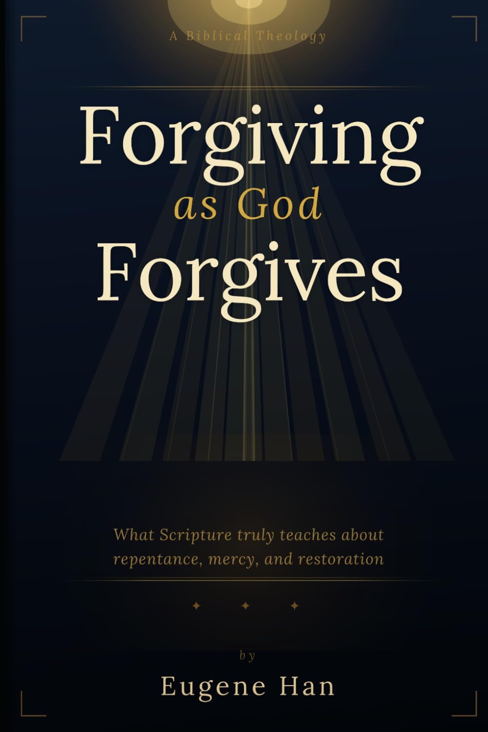 Forgiving As God Forgives: A Biblical Theology of Conditional Forgiveness