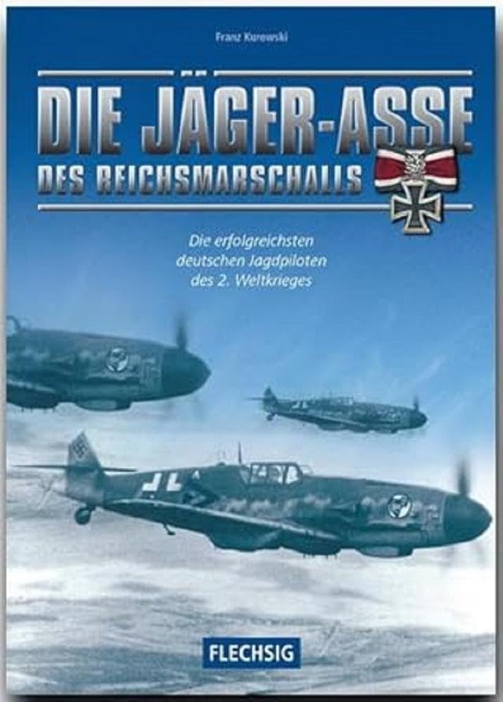 Die Jäger-Asse des Reichsmarschalls: Die erfolgreichsten deutschen