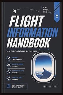 Flight Information Handbook: Organize Flight Details, Travel Schedules, Tickets, and Trip Plans for Stress Free Air Travel