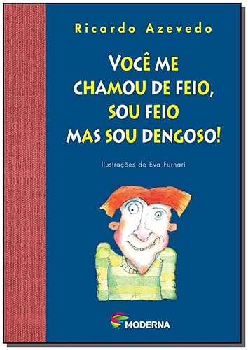 Você me chamou de feio, sou feio mas sou dengoso!