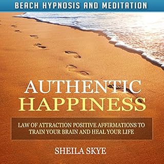 Authentic Happiness: Law of Attraction Positive Affirmations to Train Your Brain and Heal Your Life cover art
