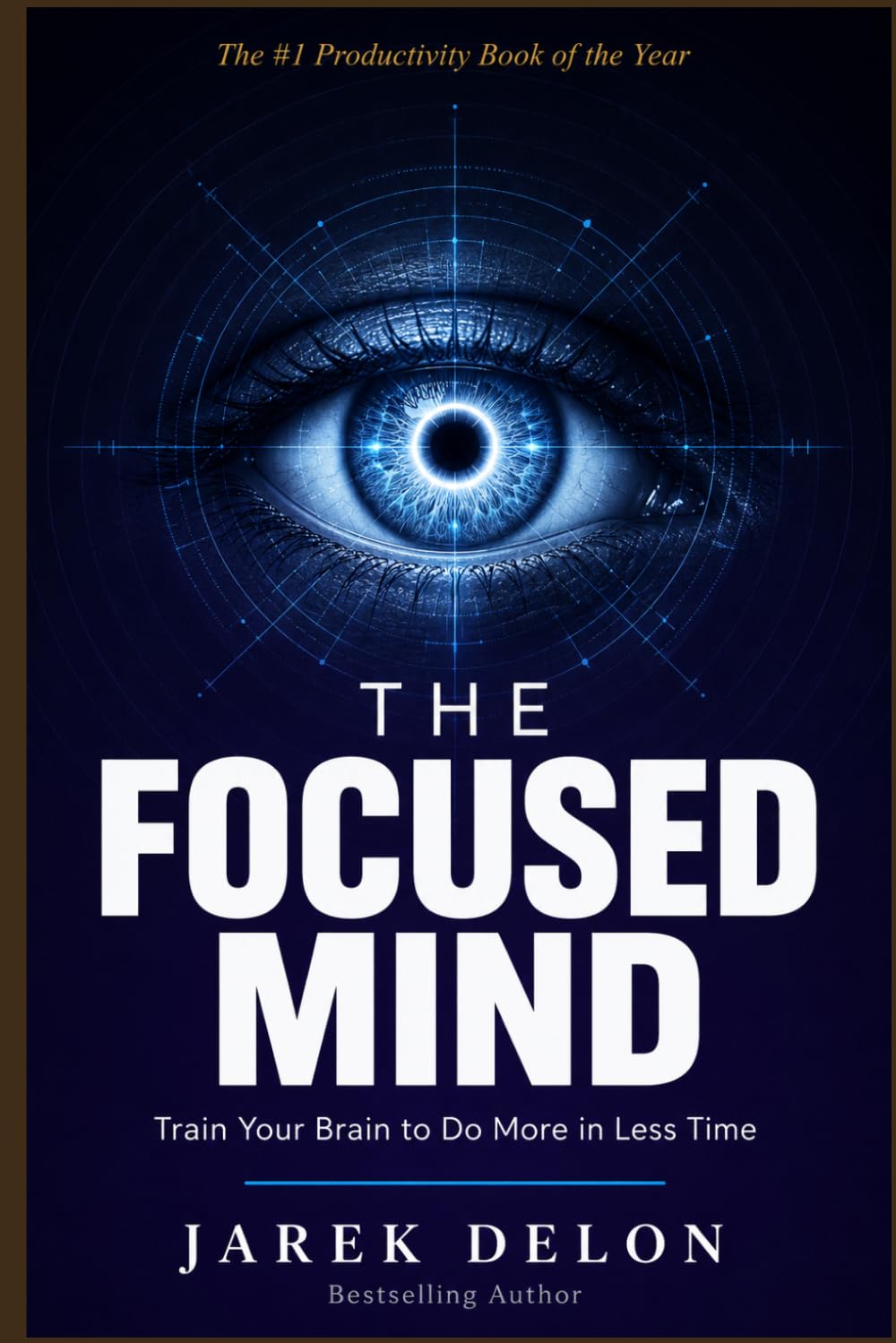 The focused mind: Practical Guide to Reclaiming Your Attention, Defeating Distraction, and Performing at Your Peak