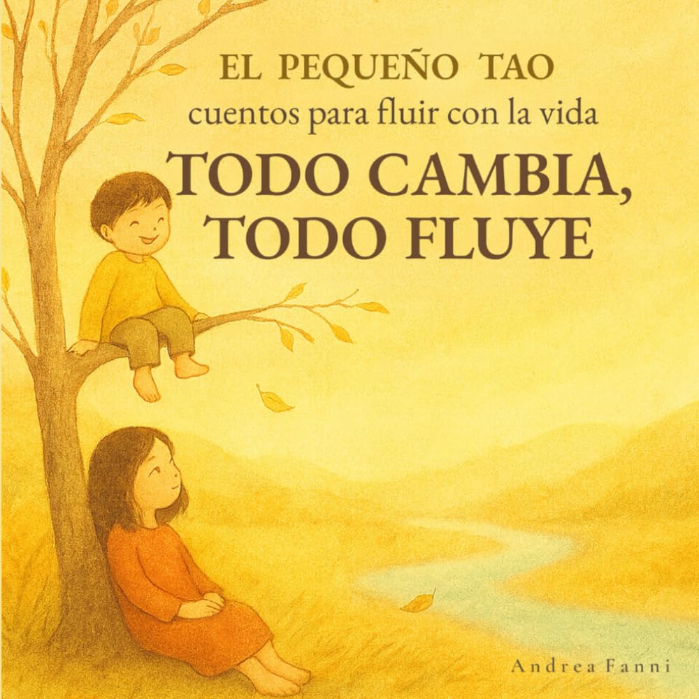 Todo Cambia, Todo Fluye: Cuentos para fluir con la vida (El Pequeño Tao: cuentos para fluir con la vida)