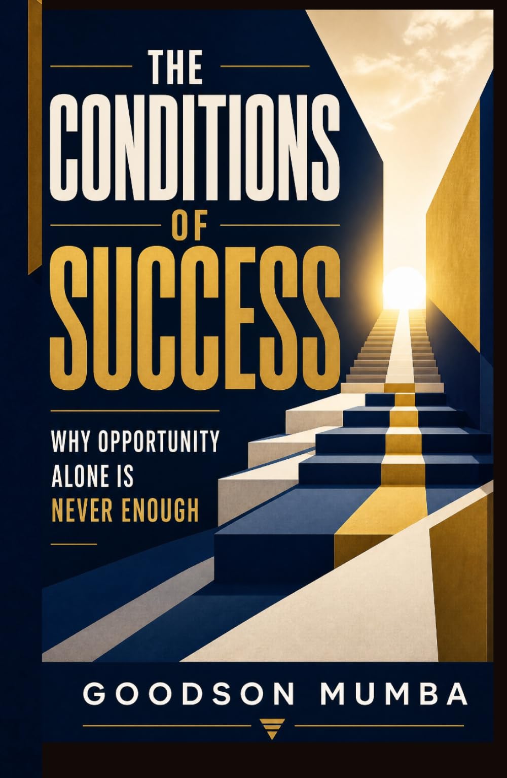 THE CONDITIONS OF SUCCESS: Why Opportunity Alone Is Never Enough