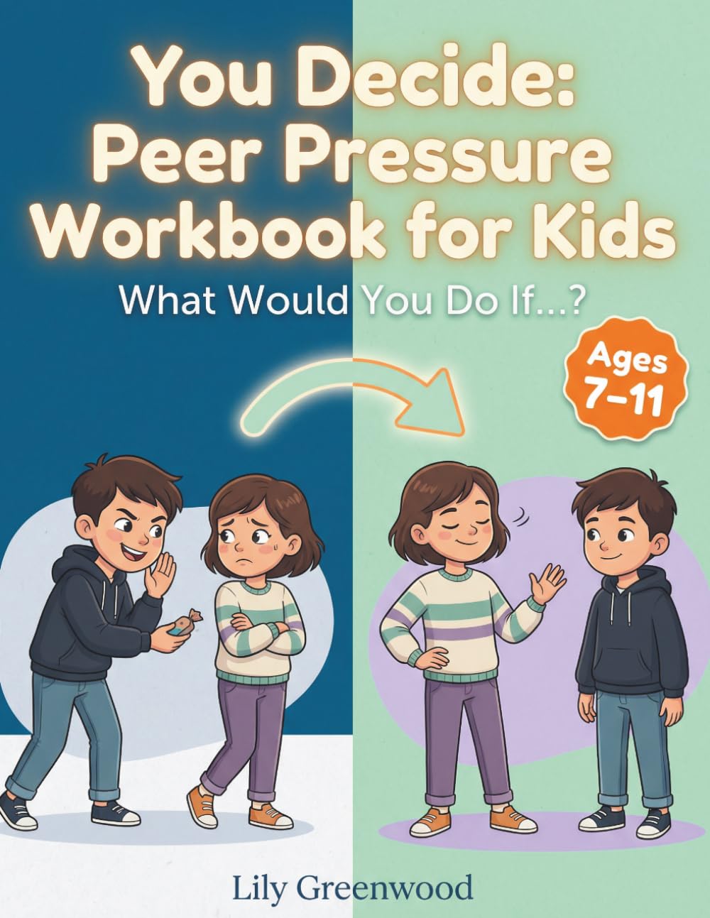 You Decide: Peer Pressure Workbook for Kids: What Would You Do If…? Real-Life Scenarios to Help Kids Think Before They Choose (You Decide! — Real-Life Thinking Workbooks for Kids)