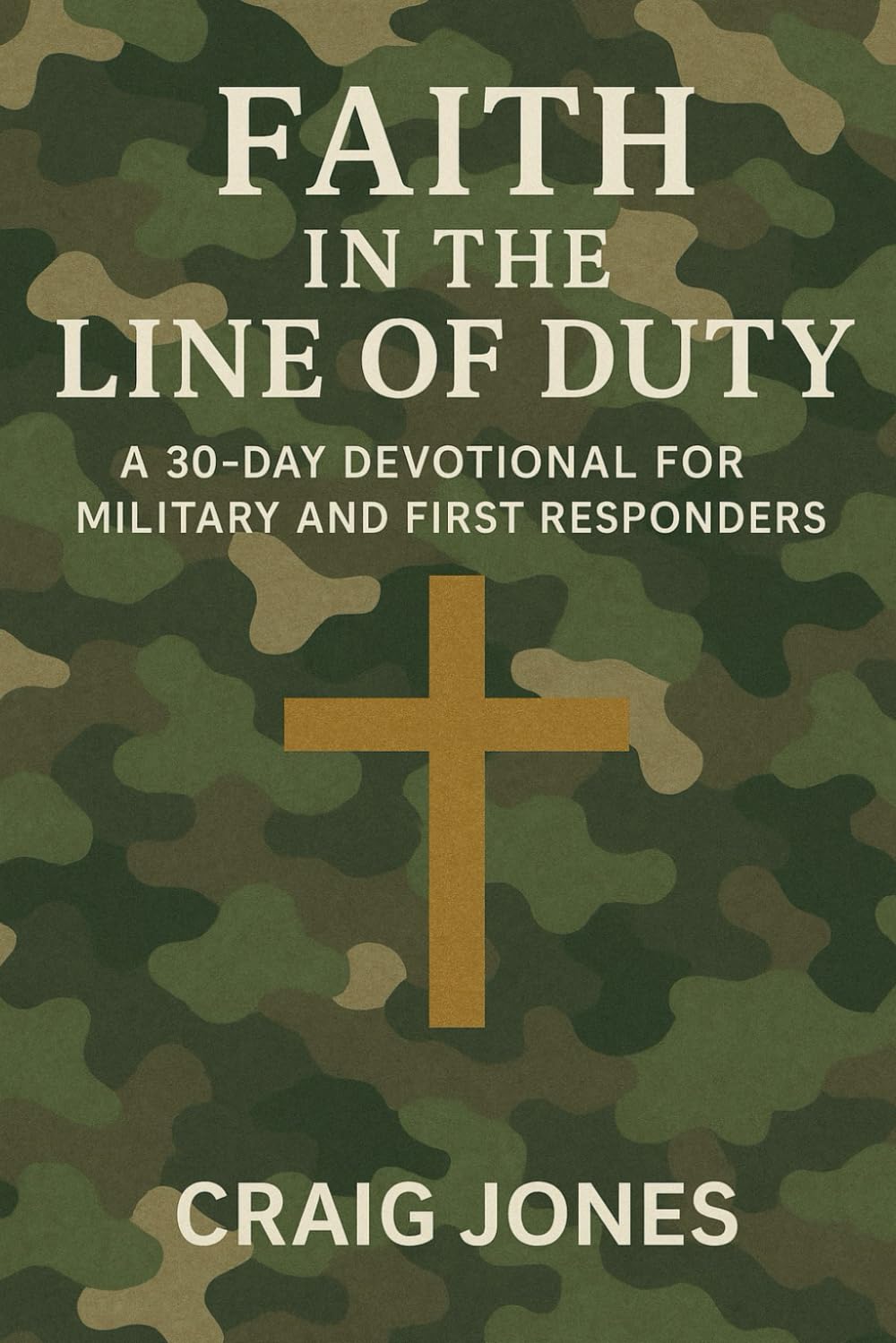 Faith In the Line of Duty: A 30-Day Devotional for Military and First Responders (In the Line of Duty: Devotional)