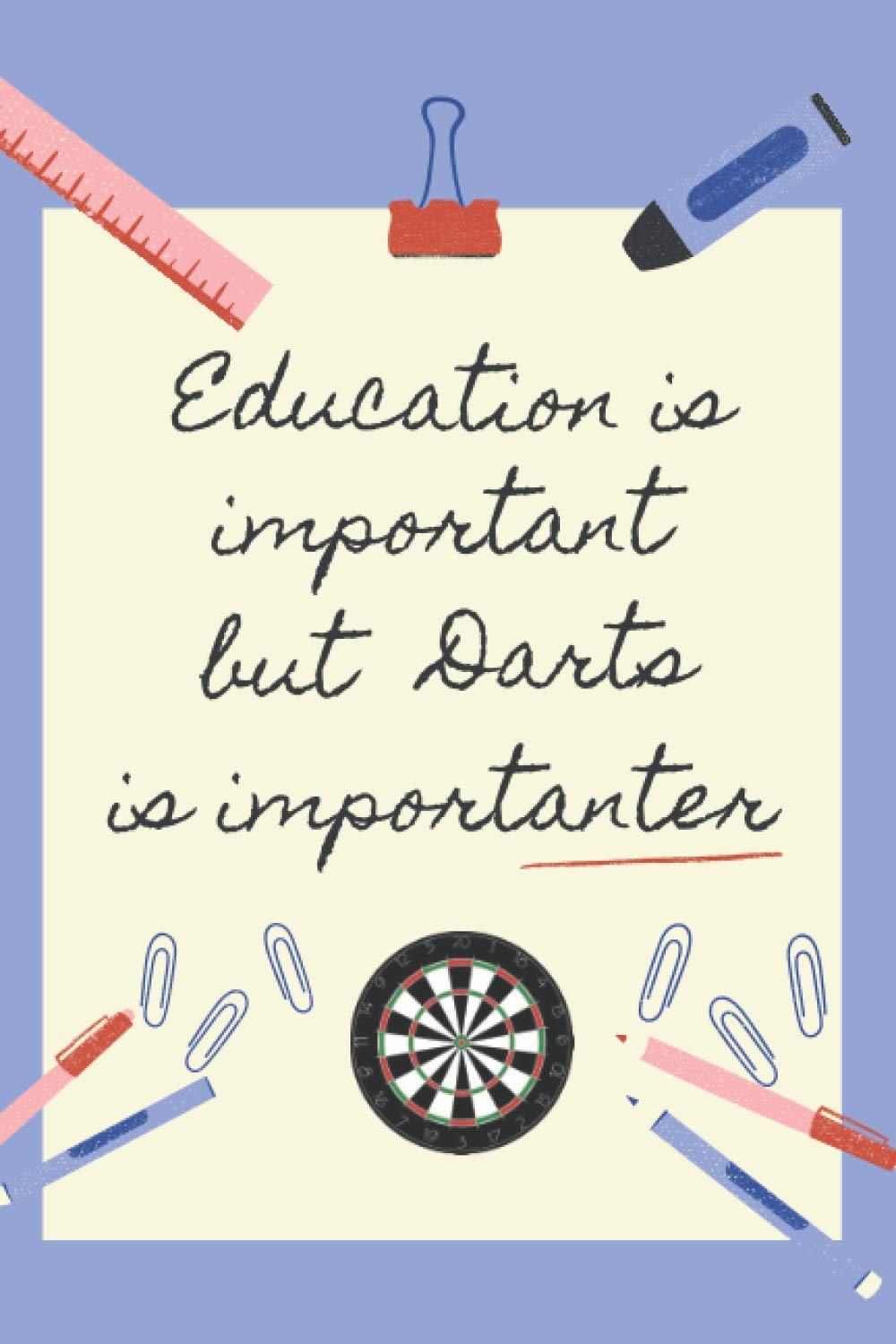 EDUCATION IS IMPORTANT BUT DARTS IS IMPORTANTER: BLANK LINED NOTEBOOK | NOTEPAD, DIARY, JOURNAL | GIFTS FOR DARTS LOVERS