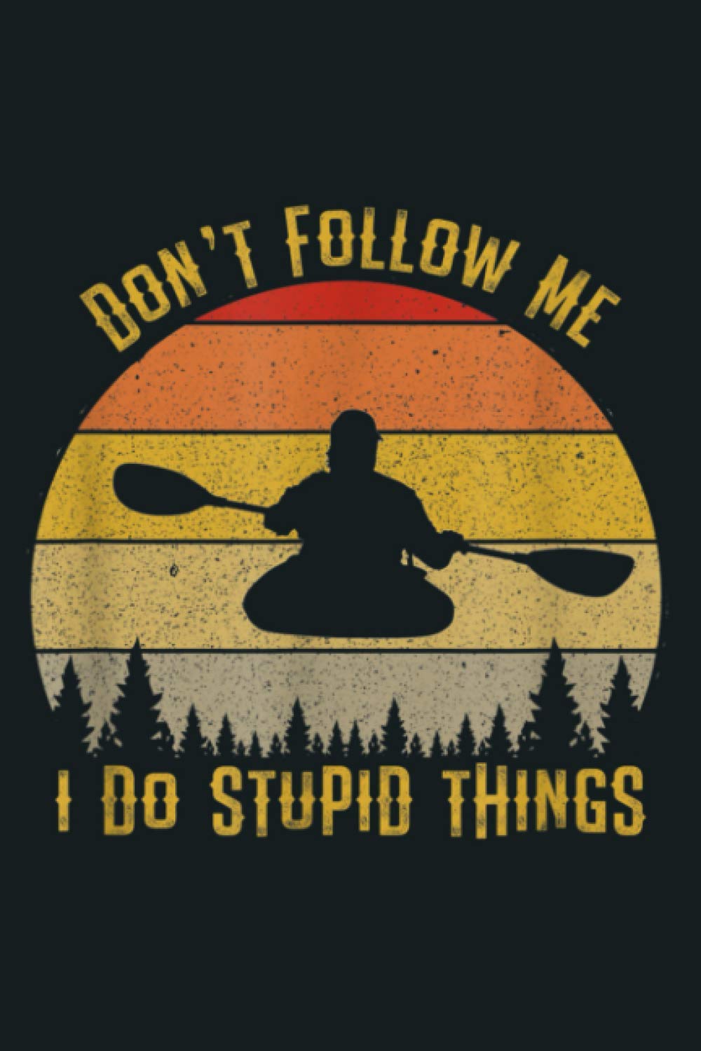 Don T Follow Me I Do Stupid Things Kayaking Retro Sun Kayak: Notebook Planner - 6x9 inch Daily Planner Journal, To Do List Notebook, Daily Organizer, 114 Pages