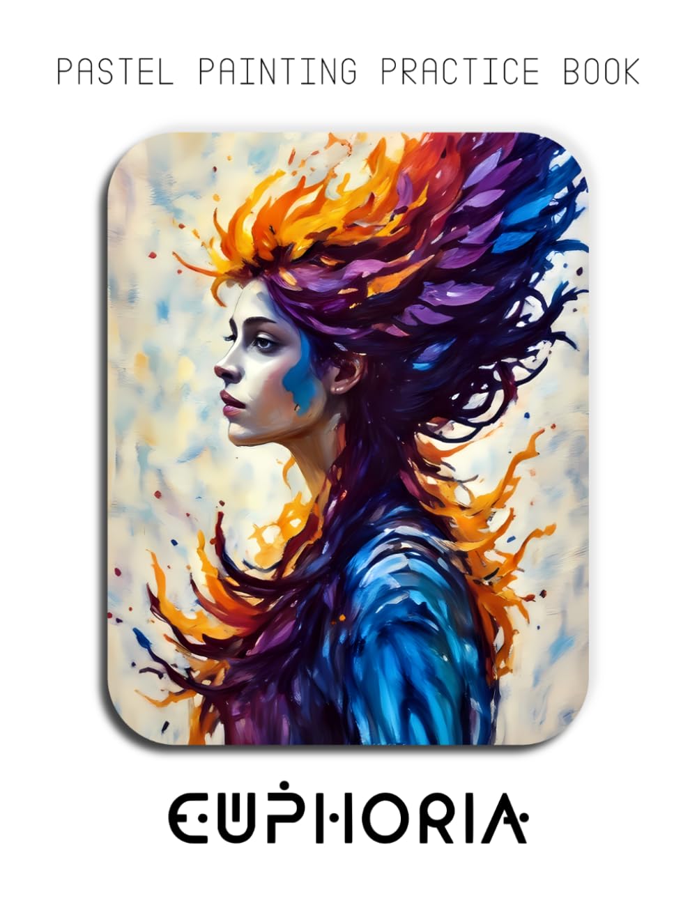 Pastel Painting Practice Book - Euphoria: Mastering Modern Portraits, Street Art Style, and Vibrant Pastel Blending