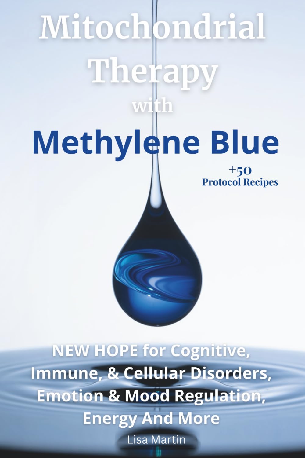 Mitochondrial Therapy With Methylene Blue: NEW HOPE for Cognitive, Immune, & Cellular Disorders, Emotion & Mood Regulation, Energy And More