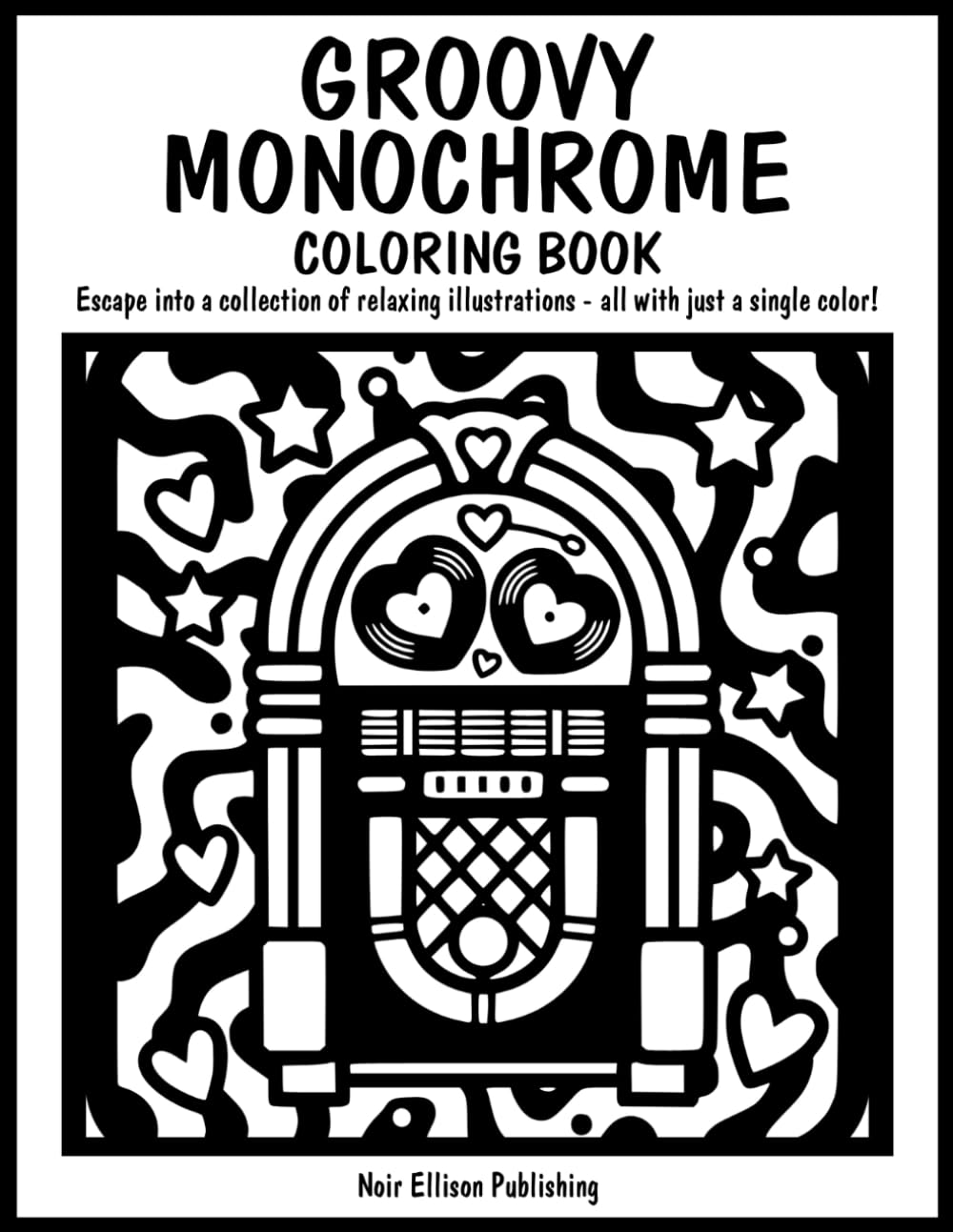Groovy Monochrome Coloring Book: 50 One Color Illustration Pages For Relaxation And Creative Escape For All Ages