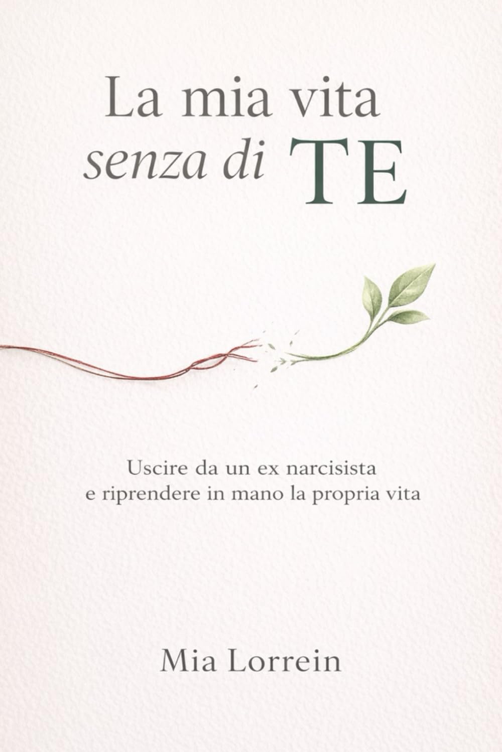 La mia vita senza di TE: Uscire da un ex narcisista dopo una separazione o un divorzio e spezzare la dipendenza emotiva e riprendere in mano la propria vita.