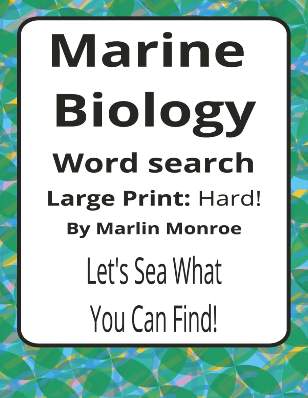 Marine Biology Large Print Word Search Puzzle Book: Science-Inspired Word Searches with Easy to Read Print about Ocean Life, Ecosystems, Adaptations, ... Ocean World Series by Marlin Monroe)