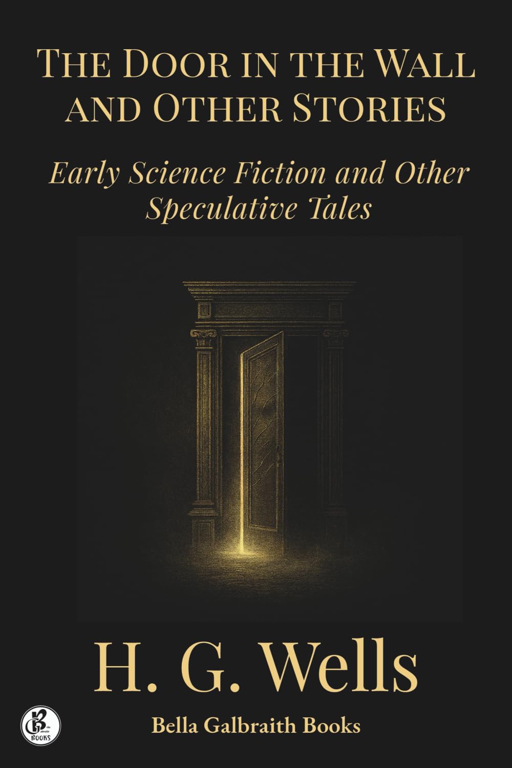 The Door in the Wall and Other Stories: Early Science Fiction and Other Speculative Tales