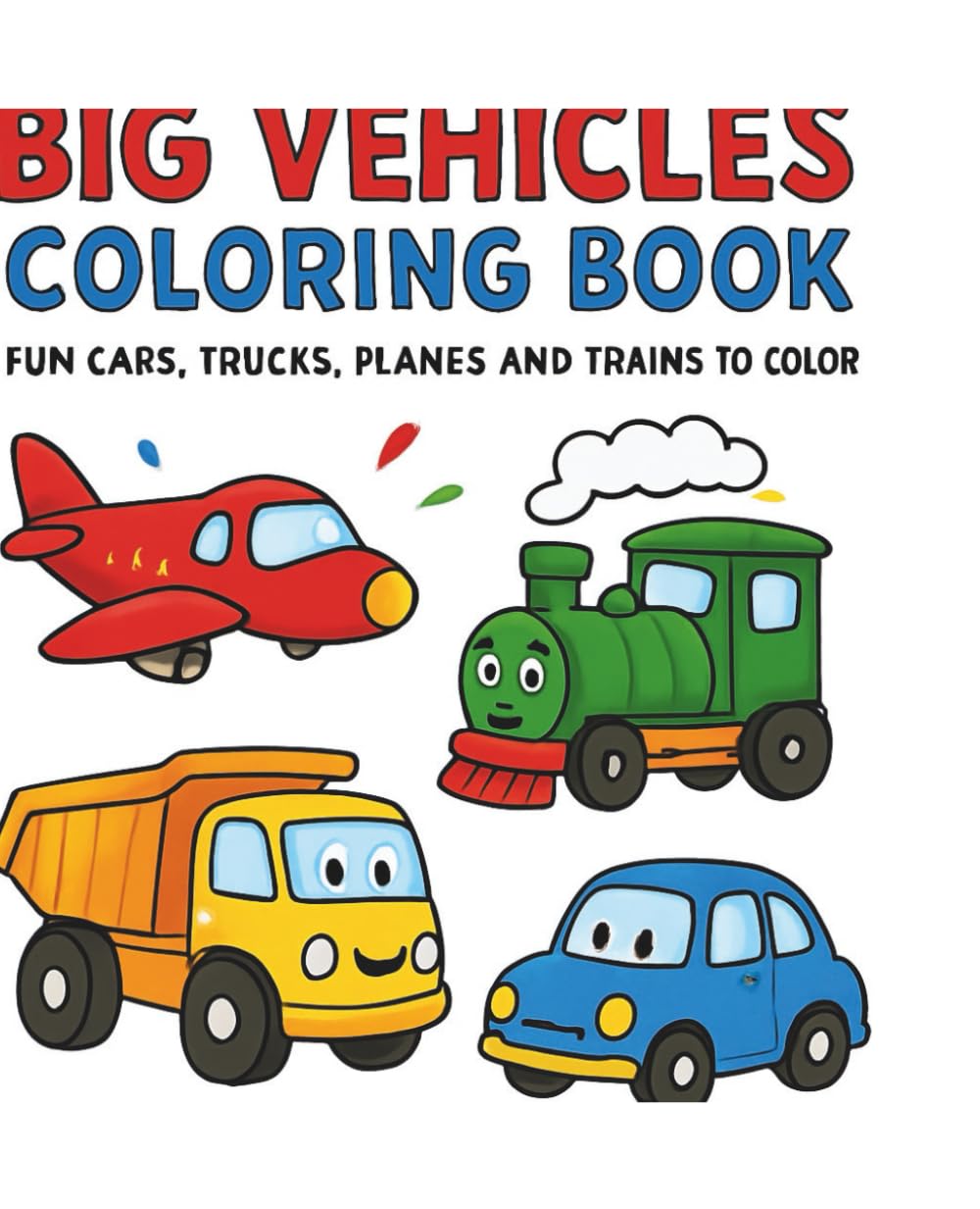 Big Vehicles Coloring Book for Kids Ages 4 to 8: Cars Trucks Planes and Trains Fun and Easy Coloring Pages