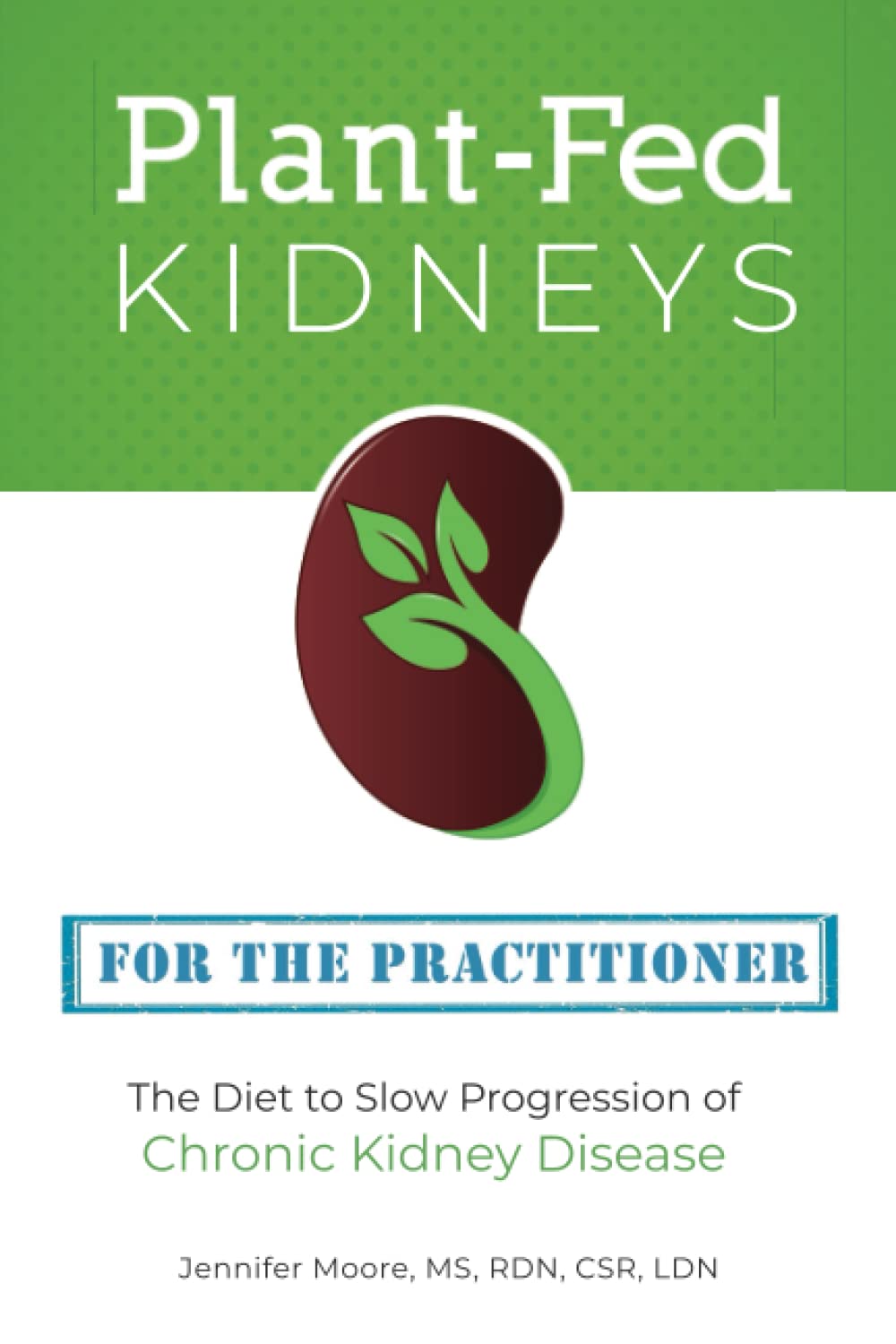 Plant-Fed Kidneys: The Diet to Slow Progression of Chronic Kidney Disease