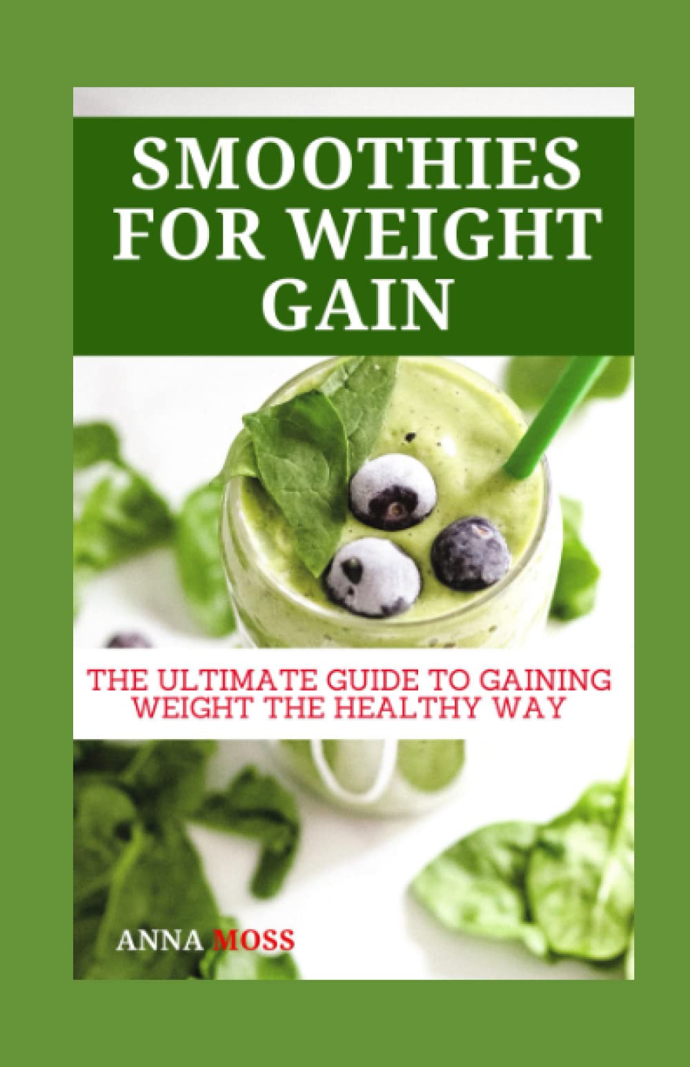 SMOOTHIES FOR WEIGHT GAIN: The Ultimate Guide to Gaining Weight the Healthy Way
