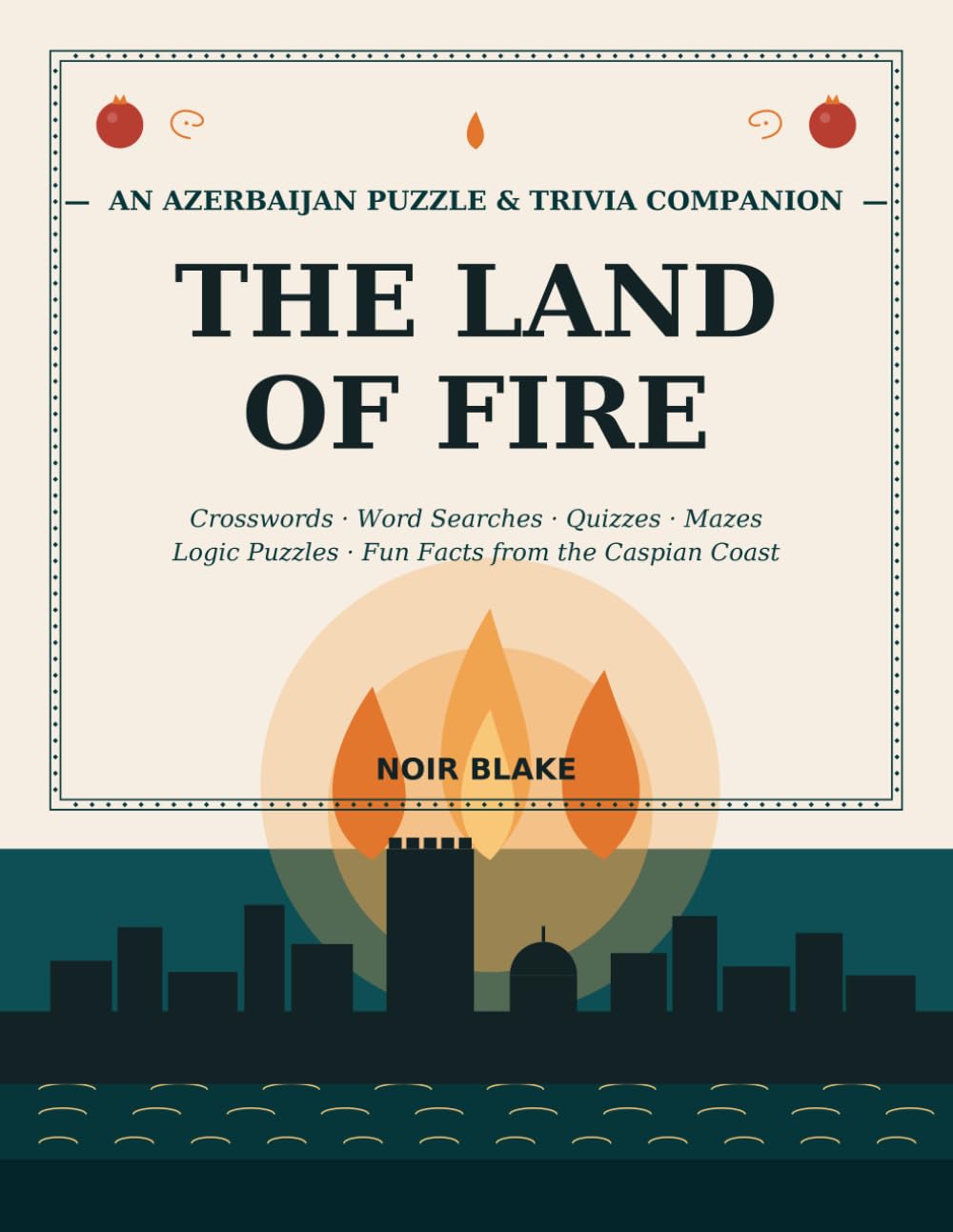 The Land of Fire: An Azerbaijan Puzzle & Trivia Companion (Noir Blake Puzzle Companions)