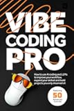 Vibe Coding Pro: How to use AI coding and LLMs to improve your workflow, expand your skillset and build projects you only dreamed of.
