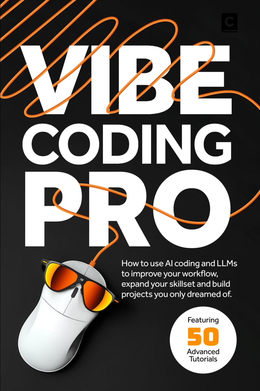 Vibe Coding Pro: How to use AI coding and LLMs to improve your workflow, expand your skillset and build projects you only dreamed of.