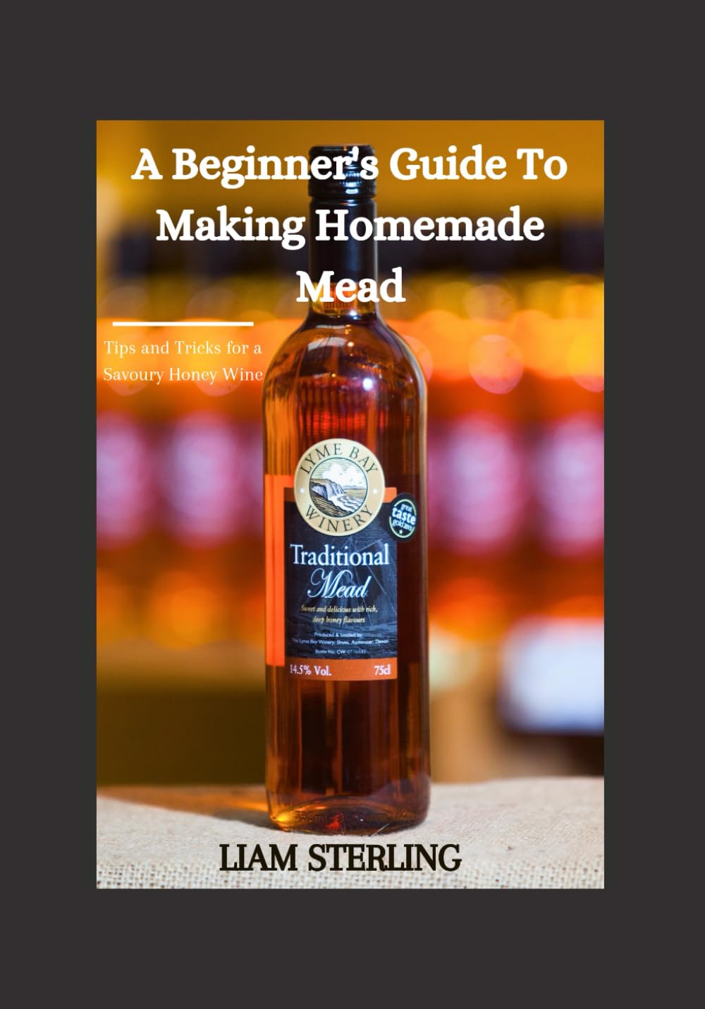 A Beginner's Guide to Creating Homemade Mead: Making a batch of honey wine the easy way