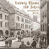  150 Jahre Ludwig Thoma: Gesammelte Werke