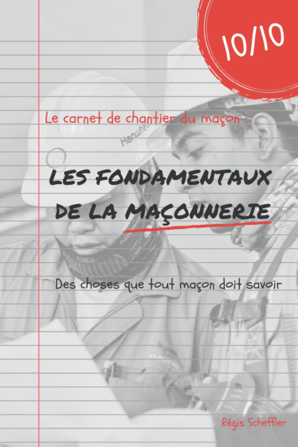 Le carnet de chantier du maçon: Les fondamentaux de la maçonnerie