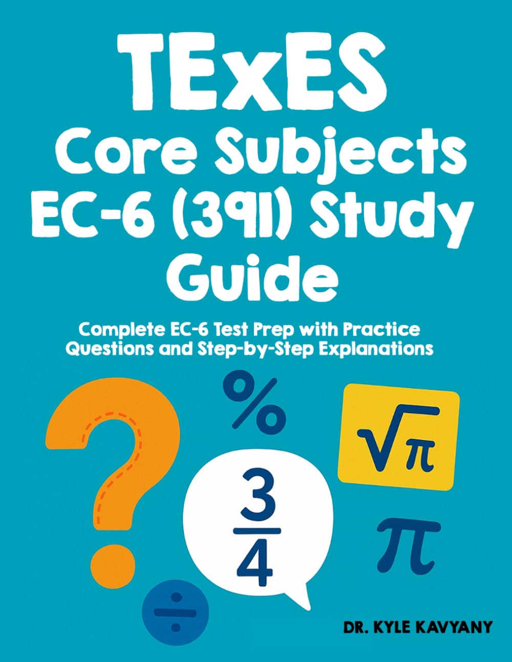 TExES Core Subjects EC-6 (391) Study Guide: Complete EC–6 Test Prep with Practice Questions and Step-by-Step Explanations