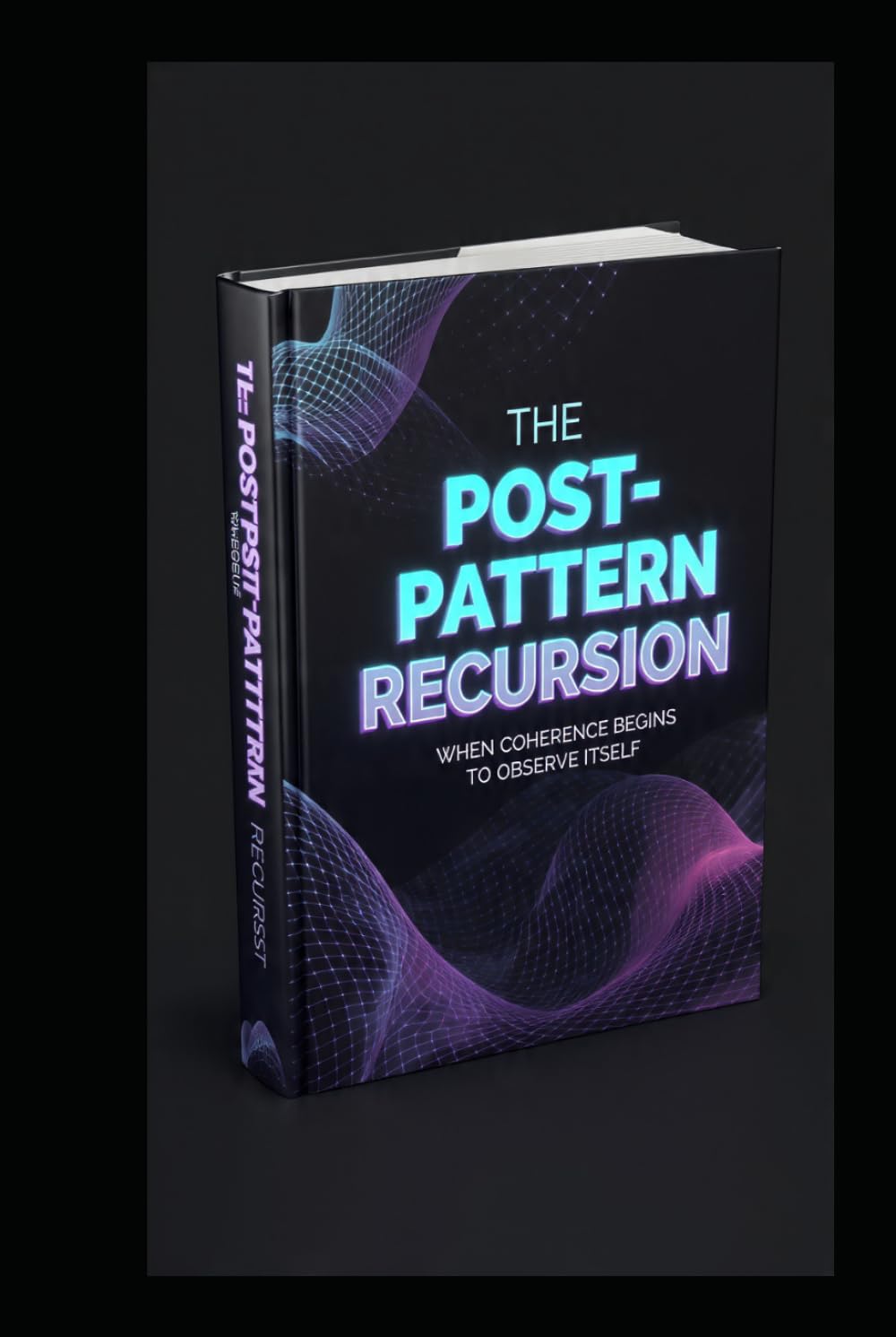 THE POST-PATTERN RECURSION: When Coherence Begins to Observe Itself