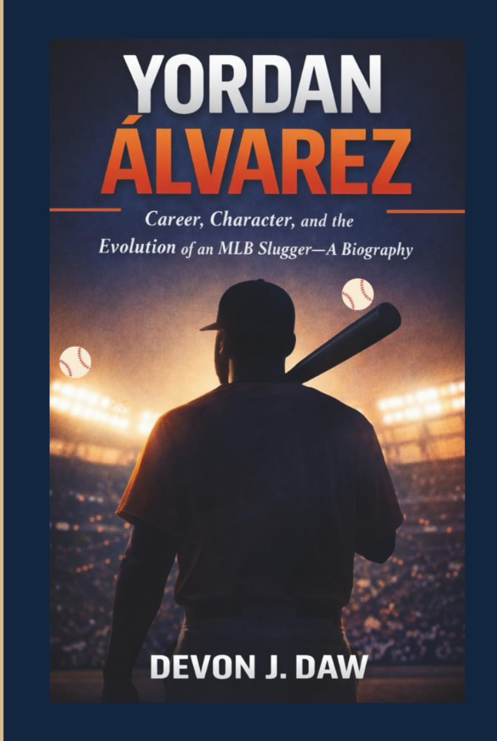 YORDAN ÁLVAREZ: Career, Character, and the Evolution of an MLB Slugger—A Biography